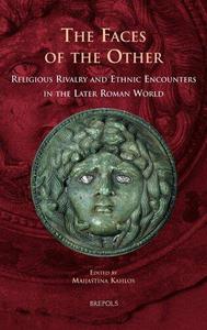 The Faces of the Other Religious Rivalry and Ethnic Encounters in the Later Roman World