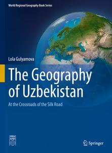 The Geography of Uzbekistan At the Crossroads of the Silk Road