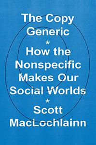 The Copy Generic How the Nonspecific Makes Our Social Worlds