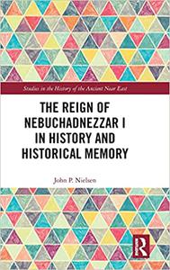 The Reign of Nebuchadnezzar I in History and Historical Memory