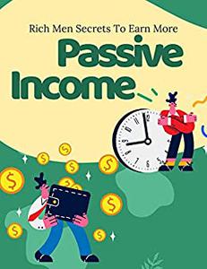 Rich Men Secrets To Earn More Passive Income