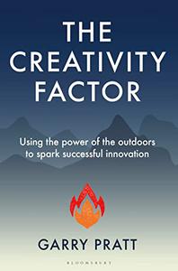 The Creativity Factor Using the power of the outdoors to spark successful innovation