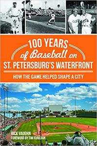 100 Years of Baseball on St. Petersburg's Waterfront How the Game Helped Shape a City