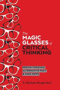The Magic Glasses of Critical Thinking Seeing Through Alternative Fact & Fake News