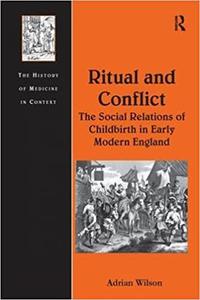 Ritual and Conflict The Social Relations of Childbirth in Early Modern England