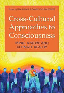 Cross-Cultural Approaches to Consciousness Mind, Nature, and Ultimate Reality