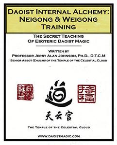 Daoist Internal Alchemy Neigong & Weigong Training The Secret Teaching of Esoteric Daoist Magic