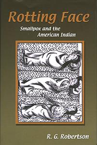 Rotting Face Smallpox and the American Indian