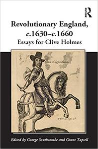 Revolutionary England, c.1630-c.1660 Essays for Clive Holmes