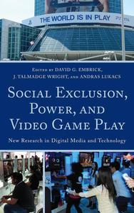Social Exclusion, Power, and Video Game Play New Research in Digital Media and Technology