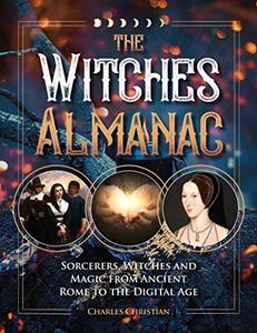 The Witches Almanac Sorcerers, Witches and Magic from Ancient Rome to the Digital Age