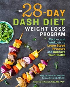 The 28 Day DASH Diet Weight Loss Program Recipes and Workouts to Lower Blood Pressure and Improve Your Health