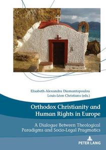 Orthodox Christianity and Human Rights in Europe A Dialogue Between Theological Paradigms and Socio-Legal Pragmatics