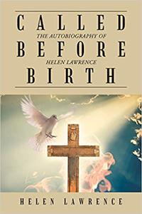 CALLED BEFORE BIRTH THE AUTOBIOGRAPHY OF HELEN LAWRENCE