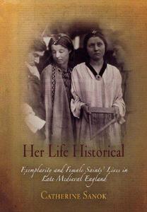 Her Life Historical Exemplarity and Female Saints' Lives in Late Medieval England