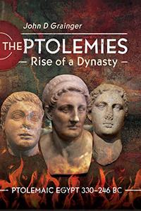 The Ptolemies, Rise of a Dynasty Ptolemaic Egypt 330-246 BC