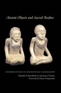 Ancient Objects and Sacred Realms Interpretations of Mississippian Iconography