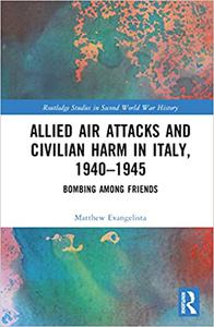 Allied Air Attacks and Civilian Harm in Italy, 1940-1945 Bombing among Friends