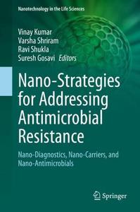 Nano-Strategies for Addressing Antimicrobial Resistance Nano-Diagnostics, Nano-Carriers, and Nano-Antimicrobials