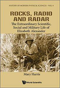 Rocks, Radio and Radar The Extraordinary Scientific, Social and Military Life of Elizabeth Alexander