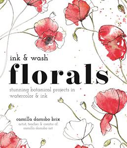 Ink and Wash Florals Stunning Botanical Projects in Watercolor and Ink