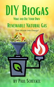 DIY Biogas Make and Use Your Own Renewable Natural Gas