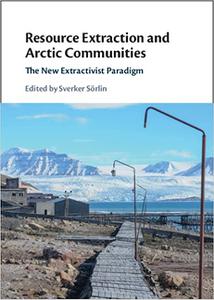 Resource Extraction and Arctic Communities The New Extractivist Paradigm