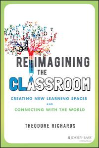 Reimagining the Classroom Creating New Learning Spaces and Connecting with the World