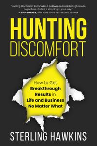 Hunting Discomfort How to Get Breakthrough Results in Life and Business No Matter What