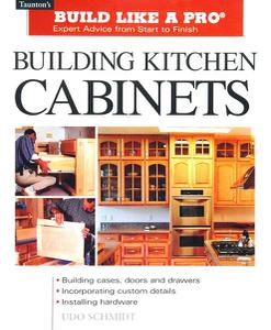 Building Kitchen Cabinets Expert Advice from Start to Finish (Taunton's Build Like a Pro)