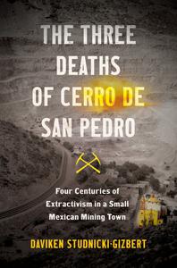 The Three Deaths of Cerro de San Pedro Four Centuries of Extractivism in a Small Mexican Mining Town