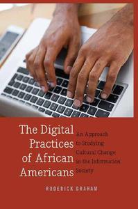 The Digital Practices of African Americans An Approach to Studying Cultural Change in the Information Society