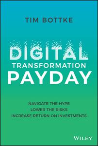 Digital Transformation Payday Navigate the Hype, Lower the Risks, Increase Return on Investments (True PDF EPUB)