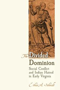 The Divided Dominion Social Conflict and Indian Hatred in Early Virginia