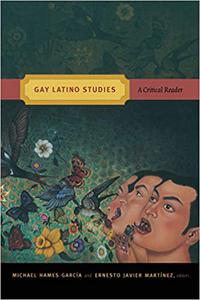 Gay Latino Studies A Critical Reader (Critical Reader