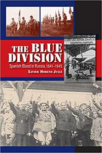 Blue Division Spanish Blood in Russia, 1941-1945