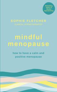 Mindful Menopause How to have a calm and positive menopause