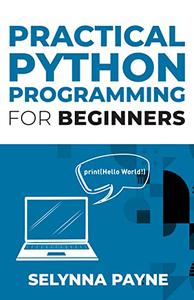Practical Python Programming For Beginners (PQ Unleashed Practical Skills)