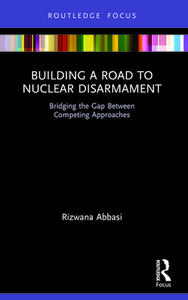 Building a Road to Nuclear Disarmament Bridging the Gap Between Competing Approaches