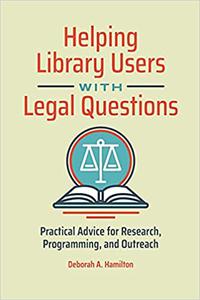 Helping Library Users with Legal Questions Practical Advice for Research, Programming, and Outreach