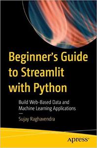 Beginner's Guide to Streamlit with Python Build Web-Based Data and Machine Learning Applications