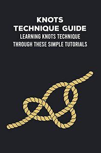 Knots Technique Guide Learning Knots Technique Through These Simple Tutorials