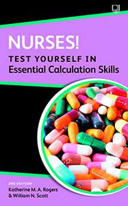 Nurses! Test Yourself in Essential Calculation Skills, 2nd Edition