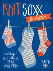 Knit Soxx for Everyone 25 Colorful Sock Patterns for the Whole Family