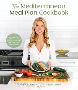 The Mediterranean Meal Plan Cookbook Simple, Nutritious Recipes to Eat Well, Feel Great and Look Fabulous