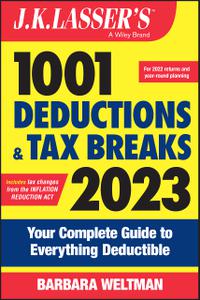 J.K. Lasser's 1001 Deductions and Tax Breaks 2023 Your Complete Guide to Everything Deductible