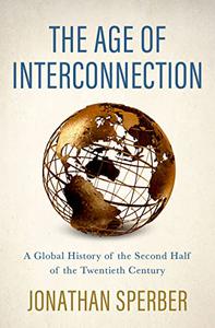 The Age of Interconnection A Global History of the Second Half of the Twentieth Century