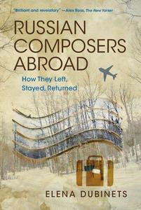 Russian Composers Abroad How They Left, Stayed, Returned