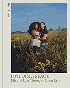 Holding Space Life and Love Through a Queer Lens