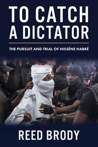 To Catch a Dictator The Pursuit and Trial of Hissène Habré